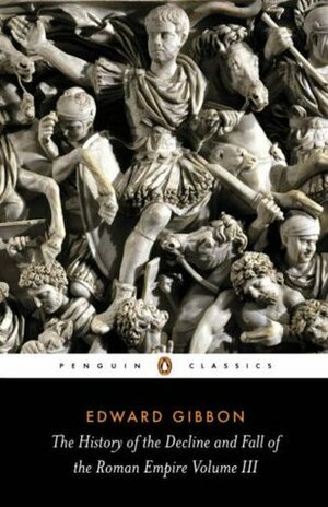 The History of the Decline and Fall of the Roman Empire Volume III by Edward Gibbon