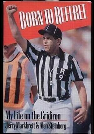 Born to Referee: My Life on the Gridiron by Jerry Markbreit, Alan Steinberg