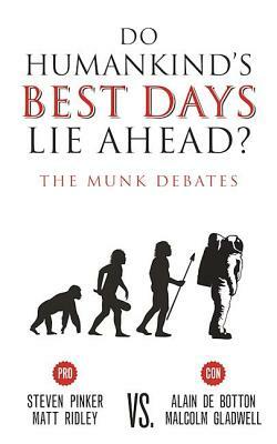 Do Humankind's Best Days Lie Ahead?: The Munk Debates by Matt Ridley, Alain de Botton, Steven Pinker