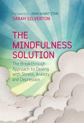 The Mindfulness Key: The Breakthrough Approach to Dealing with Stress, Anxiety and Depression by Sarah Silverton