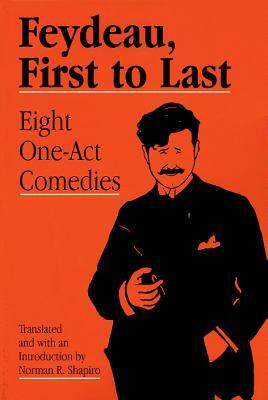 Feydeau, First to Last: Eight One-Act Comedies by Georges Feydeau