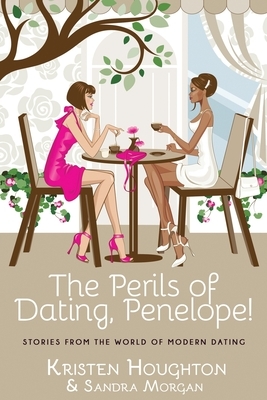 The Perils of Dating, Penelope! by Kristen Houghton