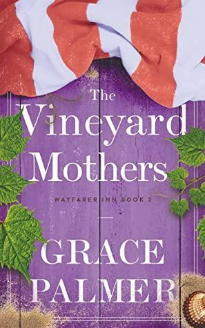 The Vineyard Mothers (Wayfarer Inn Book 2) by Grace Palmer