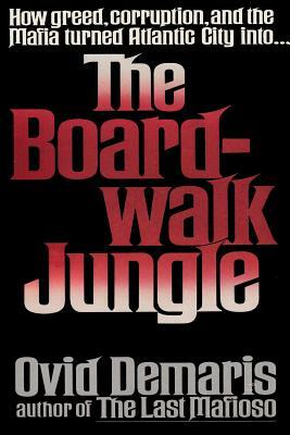 The Boardwalk Jungle: How Greed, Corruption and the Mafia Turned Atlantic City Into the Boardwalk Jungle by Ovid Demaris