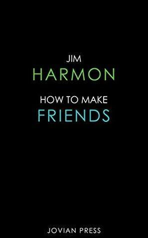 How to Make Friends by Jim Harmon