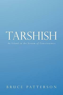 Tarshish: An Island in the Stream of Consciousness by Bruce Patterson