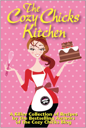 The Cozy Chicks Kitchen by Deb Baker, Cozy Chicks, Kate Collins, Lorraine Bartlett, Leann Sweeney, Hannah Reed, Ellery Adams, Maggie Sefton, Heather Blake, Heather Webber