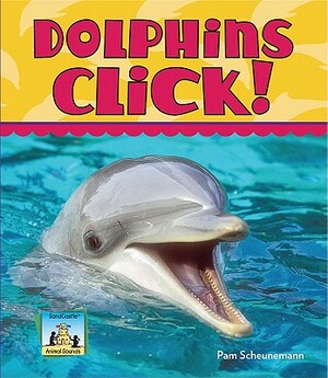 Dolphins Click! by Pam Scheunemann