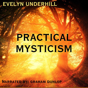 Practical Mysticism by Evelyn Underhill