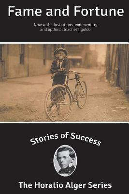 Stories of Success: Fame and Fortune (Illustrated) by Horatio Alger Jr.