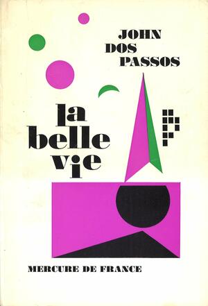 La Belle Vie by John Dos Passos