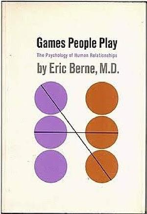 GAMED PEOPLE PLAY : the psychology of human relationship by Eric Berne, Eric Berne