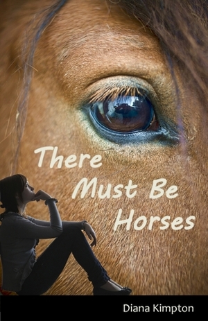 There Must Be Horses by Diana Kimpton