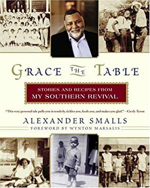 Grace the Table: Stories and Recipes from My Southern Revival by Alexander Smalls
