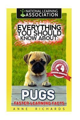 Everything You Should Know About: Pugs Faster Learning Facts by Anne Richards