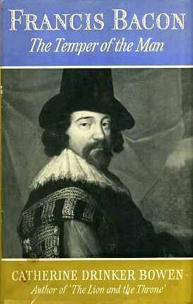 Francis Bacon: The Temper of a Man by Catherine Drinker Bowen