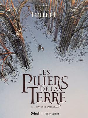 Les Piliers de la Terre - Tome 01: Le Rêveur de cathédrales by Steven Dupré, Ken Follett, Alcante