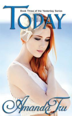 Today: Book 3 of the Yesterday Series by Amanda Tru