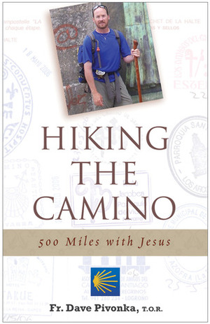 Hiking the Camino: 500 Miles With Jesus by Dave Pivonka