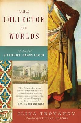 The Collector of Worlds: A Novel of Sir Richard Francis Burton by William Hobson, Ilija Trojanow
