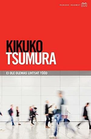 Ei ole olemas lihtsat tööd by Kikuko Tsumura