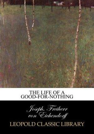 The Life of a Good-for-Nothing by Joseph Freiherr von Eichendorff