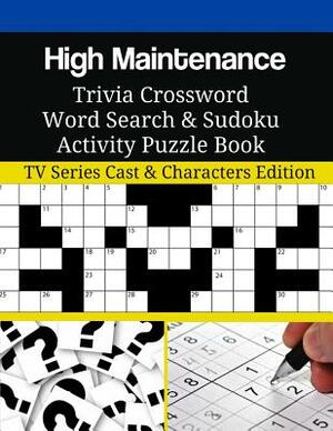 High Maintenance Trivia Crossword Word Search & Sudoku Activity Puzzle Book: TV Series Cast & Characters Edition by Tyler Ryan