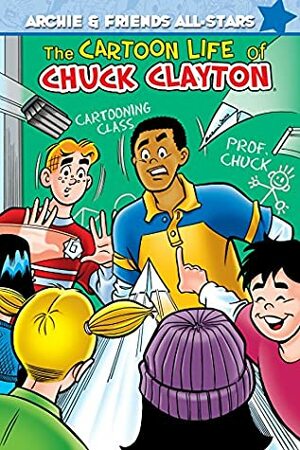 The Cartoon Life of Chuck Clayton by Phil Felix, Patrick Owlsey, Fernando Ruiz, Alex Simmons, Al Nickerson, Glenn Whitmore