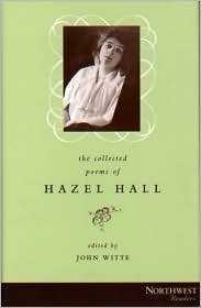 The Collected Poems of Hazel Hall by John Witte, Hazel Hall