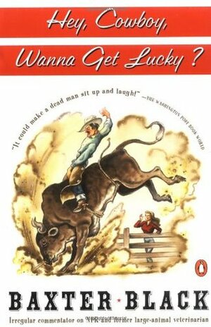 Hey Cowboy, Wanna Get Lucky? by Baxter Black