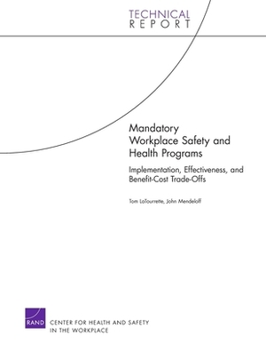 Mandatory Workplace Safety and Health Programs: Implementation, Effectiveness, and Benefit-Cost Trade-Offs by Tom Latourrette