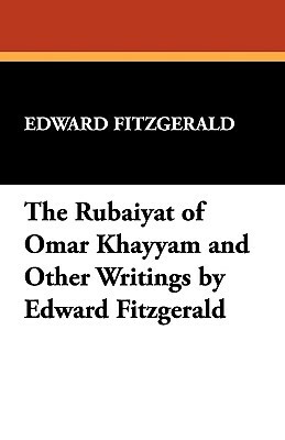 The Rubaiyat of Omar Khayyam and Other Writings by Edward Fitzgerald by 
