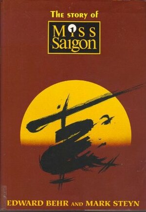 The Story of Miss Saigon by Edward Samuel Behr, Mark Steyn