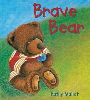 Brave Bear by Kathy Mallat