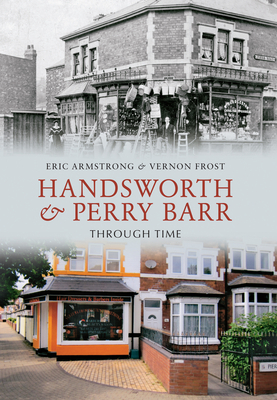 Handsworth & Perry Barr Through Time by Eric Armstrong, Vernon Frost