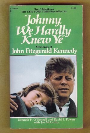 Johnny, We Hardly Knew Ye by Joe McCarthy, Kenneth P. O'Donnell, David F. Powers