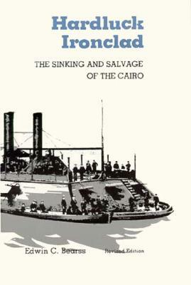 Hardluck Ironclad: The Sinking and Salvage of the Cairo by Edwin C. Bearss