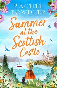 Summer at the Scottish Castle by Rachel Bowdler