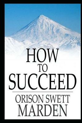 How to Succeed by Orison Swett Marden