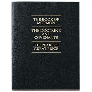 Book of Mormon, Doctrine and Covenants, Pearl of Great Price by The Church of Jesus Christ of Latter-day Saints