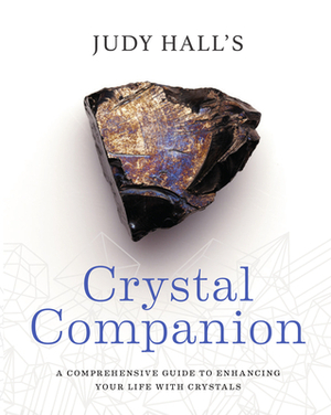 Crystal Companion: How to Enhance Your Life with Crystals by Judy Hall