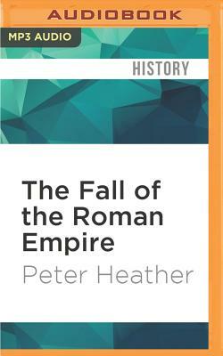 The Fall of the Roman Empire: A New History of Rome and the Barbarians by Peter Heather