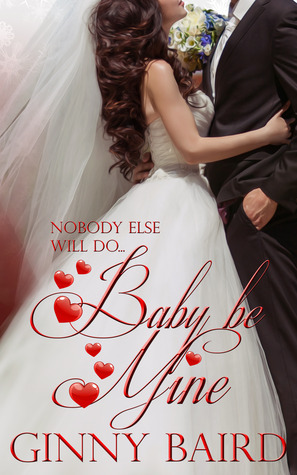 Baby, Be Mine by Ginny Baird