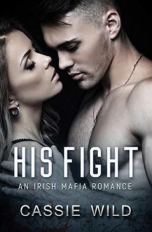 His Fight by Cassie Wild, Cassie Wild