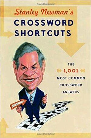 Stanley Newman's Crossword Shortcuts: The 1,001 Most Common Crossword Answers by Stanley Newman