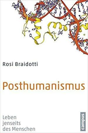 Posthumanismus: Leben jenseits des Menschen by Rosi Braidotti
