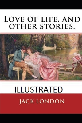 Love of Life & Other Stories Illustrated by Jack London