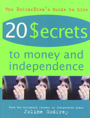 20 Secrets to Money and Independence: A Guide to Independence, Economic Empowerment, and Self-Awareness by Joline Godfrey