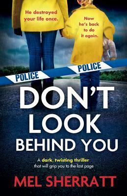Don't Look Behind You: A dark, twisting crime thriller that will grip you to the last page by Mel Sherratt