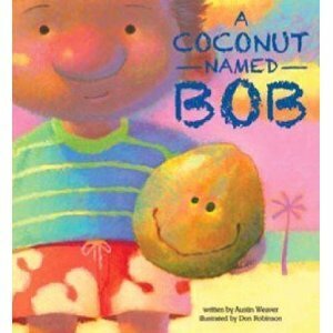 A Coconut Named Bob by Austin Weaver, Don Robinson
